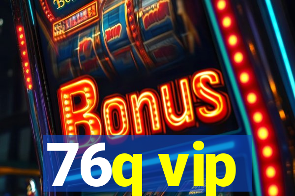 76q vip